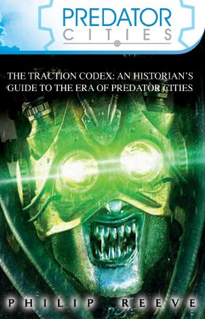 [Mortal Engines Quartet 00] • The Traction Codex